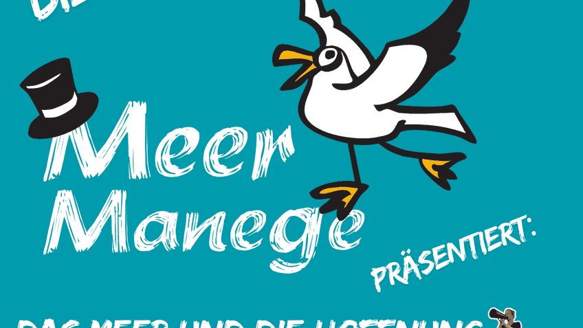 Flyer Möve balancierend mit Text: Meer Manege präsentiert "Das Meer und die Hoffnung - eine Zirkus-Show für den Meeresschutz" Samstag, 02.11.2024 um 19:30 Uhr AUDIMAX CAU Kiel Tickets online unter www.meermanege.de oder an der Abendkasse 10 Euro / ermässigt 6 Euro